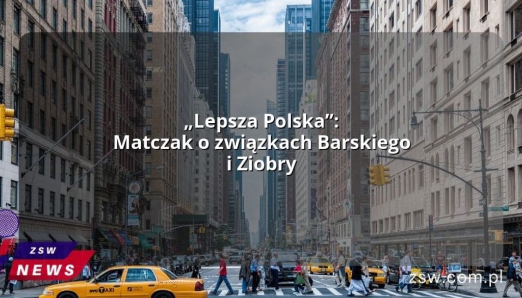 „Lepsza Polska”: Matczak o związkach Barskiego i Ziobry