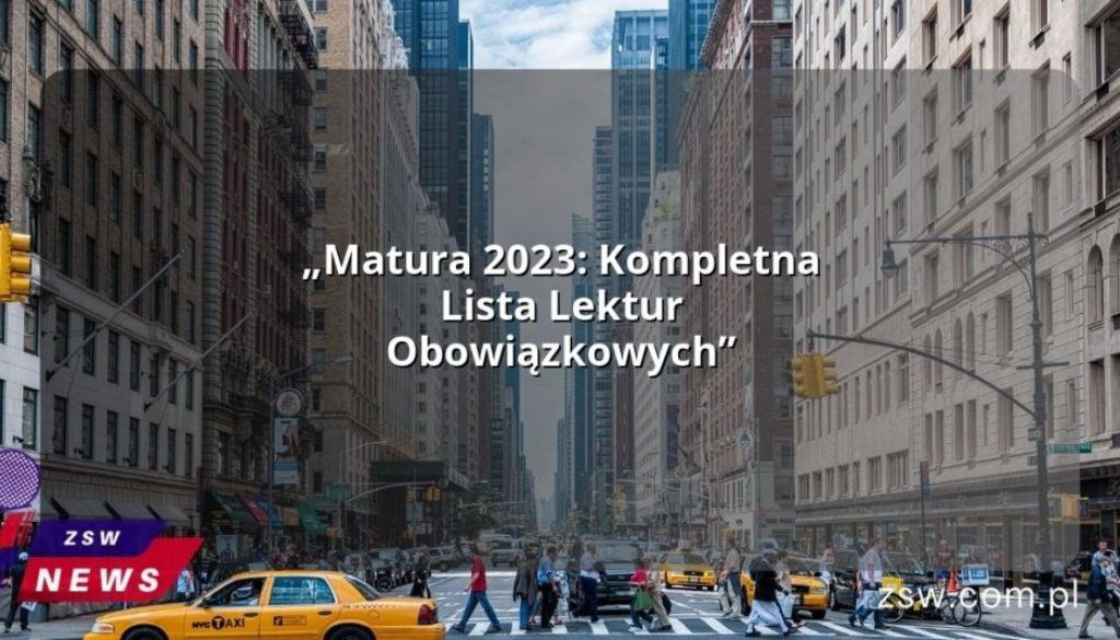 „Matura 2023: Kompletna Lista Lektur Obowiązkowych”
