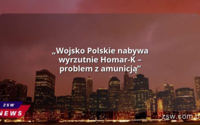 „Wojsko Polskie nabywa wyrzutnie Homar-K – problem z amunicją”
