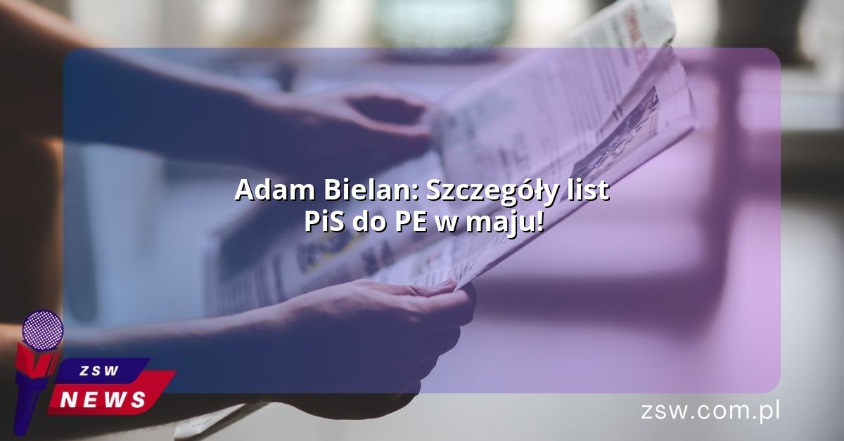 Adam Bielan: Szczegóły list PiS do PE w maju!