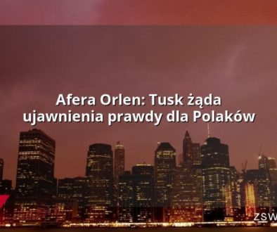 Afera Orlen: Tusk żąda ujawnienia prawdy dla Polaków