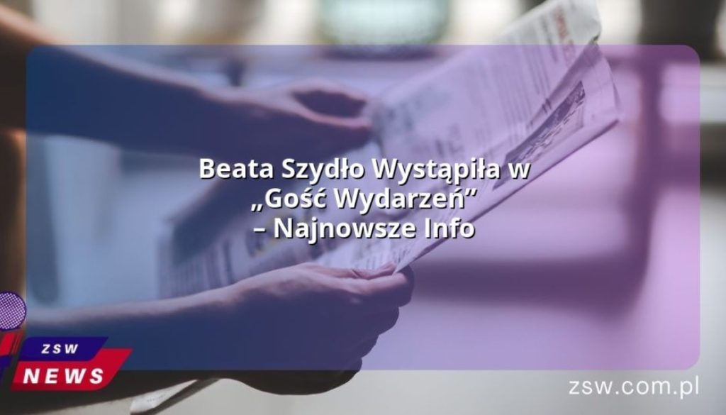 Beata Szydło Wystąpiła w „Gość Wydarzeń” – Najnowsze Info