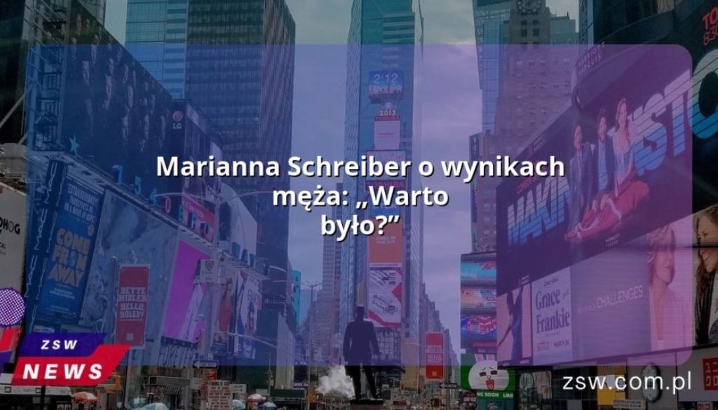 Marianna Schreiber o wynikach męża: „Warto było?”