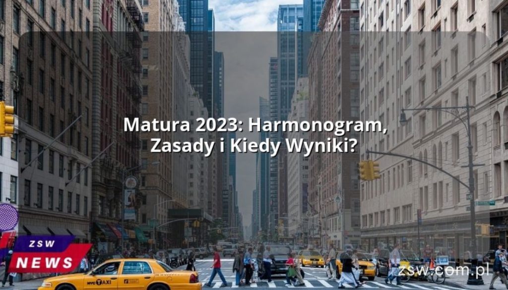 Matura 2023: Harmonogram, Zasady i Kiedy Wyniki?