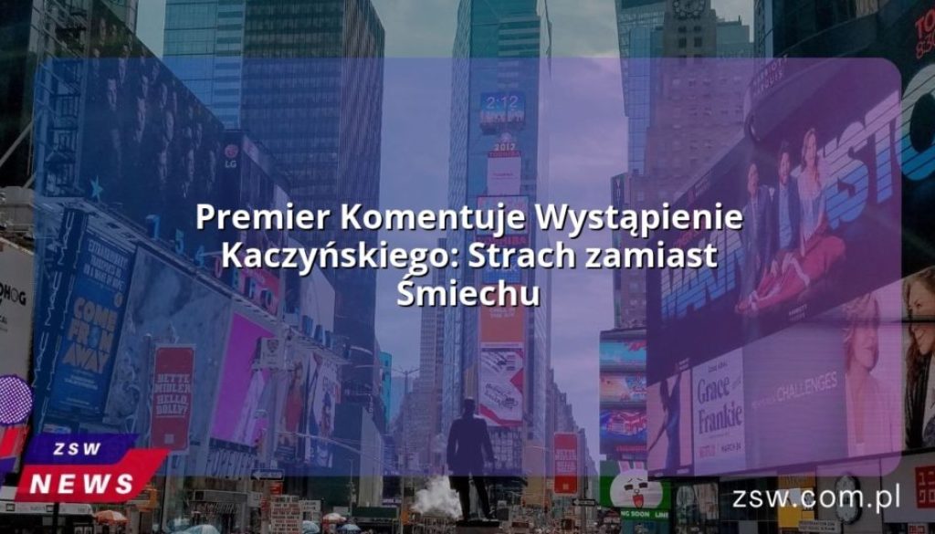 Premier Komentuje Wystąpienie Kaczyńskiego: Strach zamiast Śmiechu