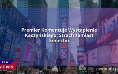Premier Komentuje Wystąpienie Kaczyńskiego: Strach zamiast Śmiechu