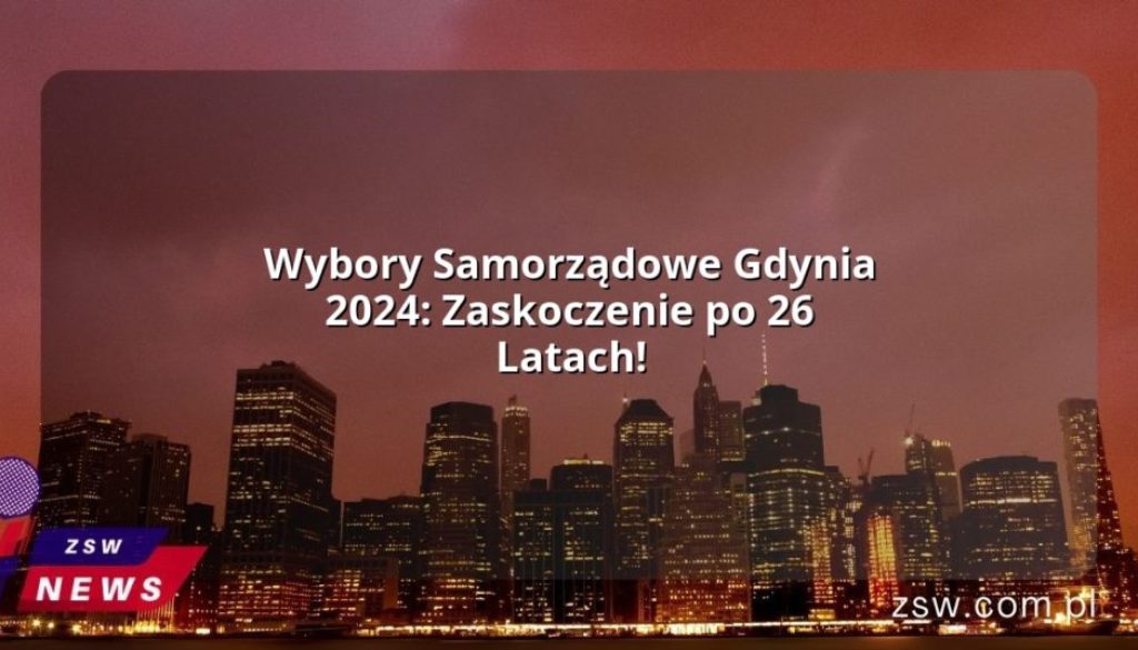 Wybory Samorządowe Gdynia 2024: Zaskoczenie po 26 Latach!