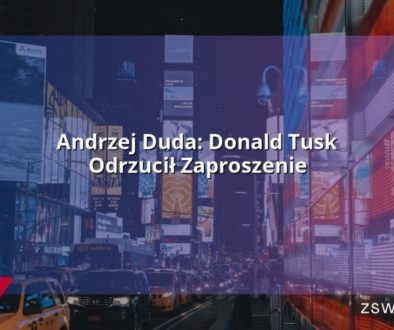 Andrzej Duda: Donald Tusk Odrzucił Zaproszenie