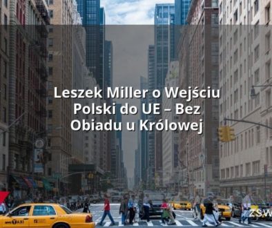 Leszek Miller o Wejściu Polski do UE – Bez Obiadu u Królowej