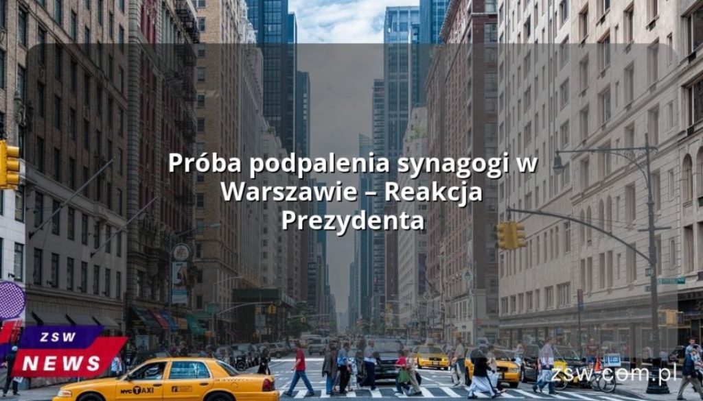 Próba podpalenia synagogi w Warszawie – Reakcja Prezydenta