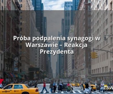 Próba podpalenia synagogi w Warszawie – Reakcja Prezydenta