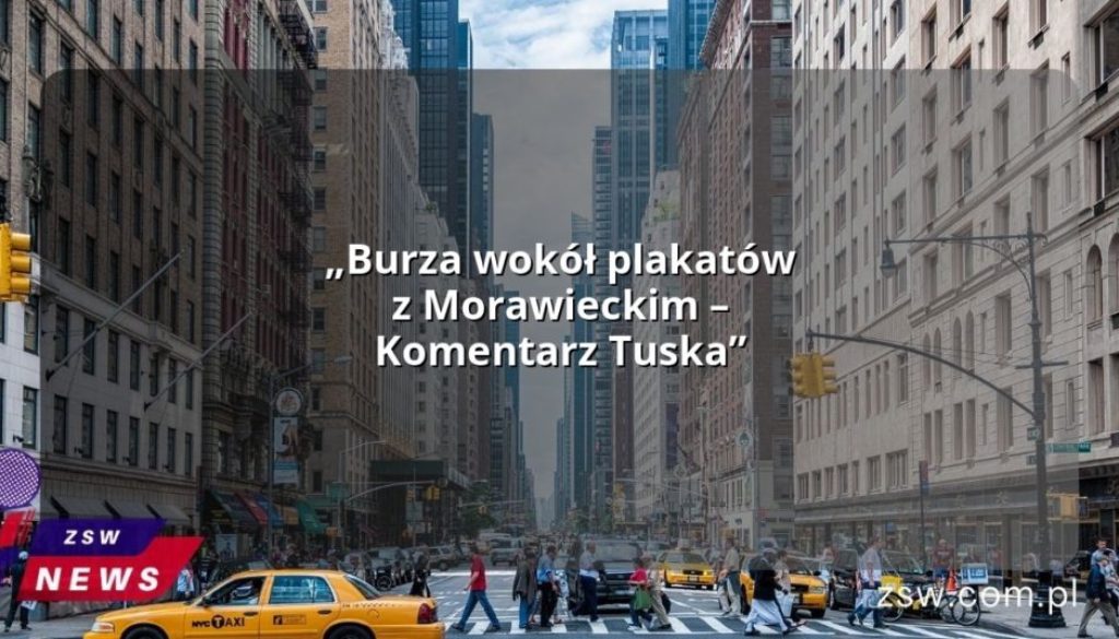 „Burza wokół plakatów z Morawieckim – Komentarz Tuska”