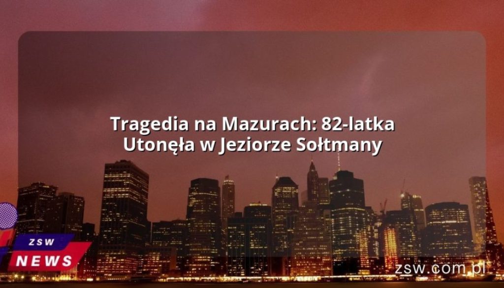 Tragedia na Mazurach: 82-latka Utonęła w Jeziorze Sołtmany