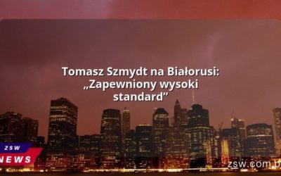 Tomasz Szmydt na Białorusi: „Zapewniony wysoki standard”