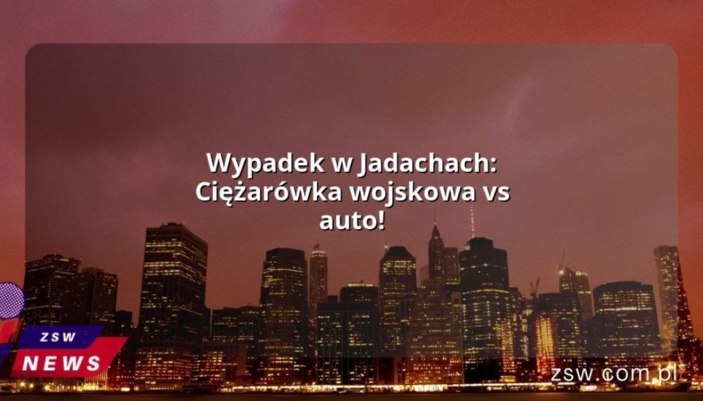 Wypadek w Jadachach: Ciężarówka wojskowa vs auto!