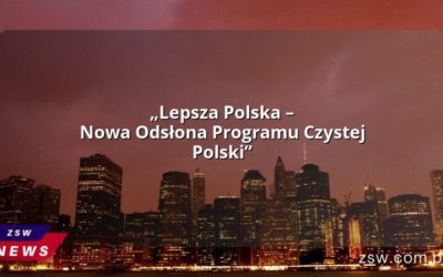 „Lepsza Polska – Nowa Odsłona Programu Czystej Polski”