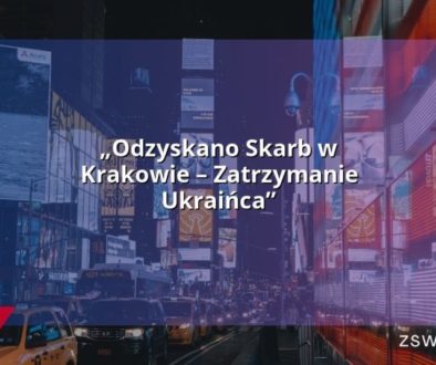 „Odzyskano Skarb w Krakowie – Zatrzymanie Ukraińca”