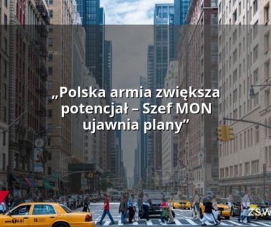 „Polska armia zwiększa potencjał – Szef MON ujawnia plany”