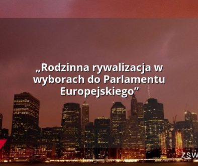 „Rodzinna rywalizacja w wyborach do Parlamentu Europejskiego”