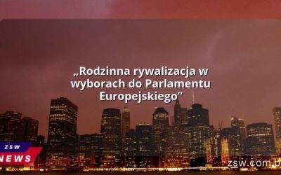 „Rodzinna rywalizacja w wyborach do Parlamentu Europejskiego”