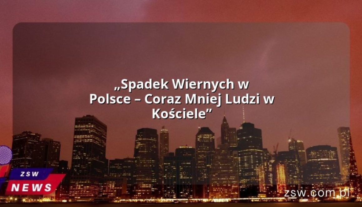 „Spadek Wiernych w Polsce – Coraz Mniej Ludzi w Kościele”