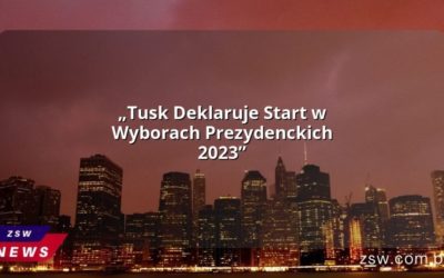 „Tusk Deklaruje Start w Wyborach Prezydenckich 2023”