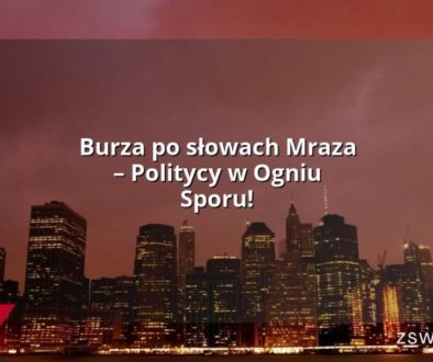 Burza po słowach Mraza – Politycy w Ogniu Sporu!