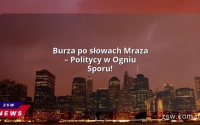 Burza po słowach Mraza – Politycy w Ogniu Sporu!