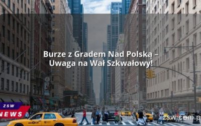 Burze z Gradem Nad Polską – Uwaga na Wał Szkwałowy!