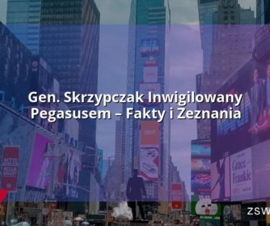 Gen. Skrzypczak Inwigilowany Pegasusem – Fakty i Zeznania