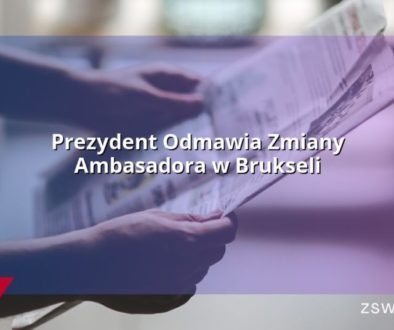 Prezydent Odmawia Zmiany Ambasadora w Brukseli