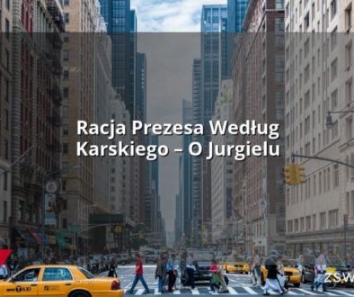 Racja Prezesa Według Karskiego – O Jurgielu