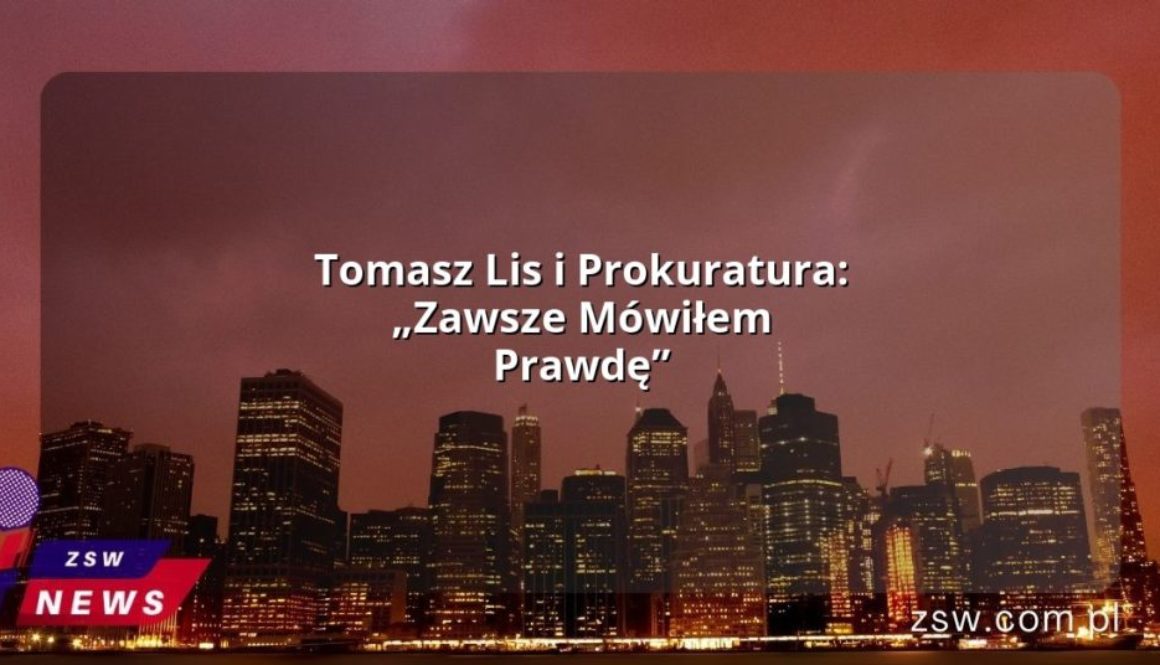 Tomasz Lis i Prokuratura: „Zawsze Mówiłem Prawdę”