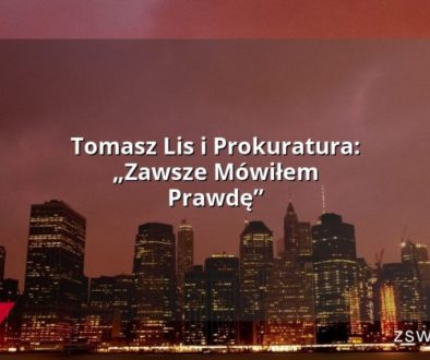 Tomasz Lis i Prokuratura: „Zawsze Mówiłem Prawdę”