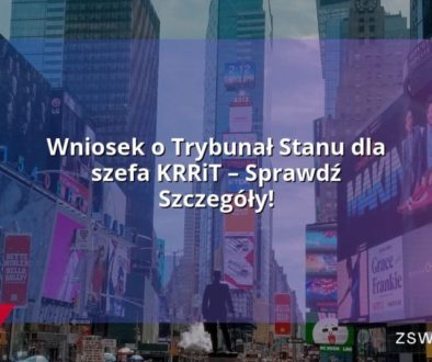 Wniosek o Trybunał Stanu dla szefa KRRiT – Sprawdź Szczegóły!