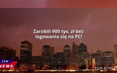 Zarobili 900 tys. zł bez logowania się na PC!