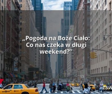 „Pogoda na Boże Ciało: Co nas czeka w długi weekend?”