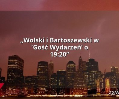 „Wolski i Bartoszewski w 'Gość Wydarzeń’ o 19:20”