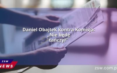 Daniel Obajtek kontra Komisja: „Nie będę tańczył”