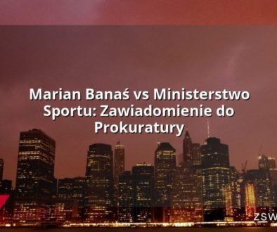 Marian Banaś vs Ministerstwo Sportu: Zawiadomienie do Prokuratury