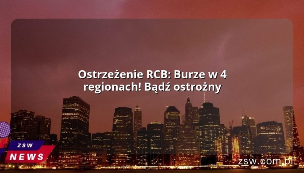 Ostrzeżenie RCB: Burze w 4 regionach! Bądź ostrożny