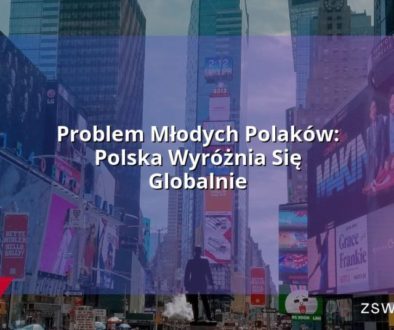 Problem Młodych Polaków: Polska Wyróżnia Się Globalnie