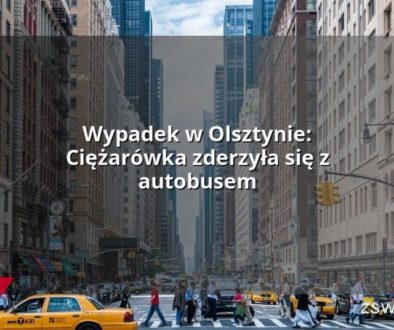 Wypadek w Olsztynie: Ciężarówka zderzyła się z autobusem