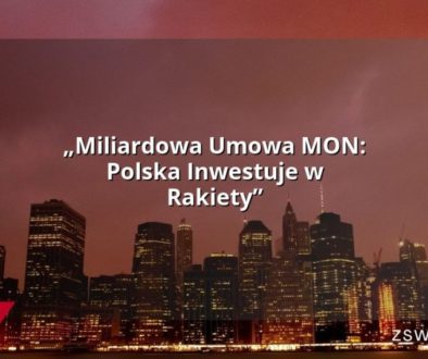 „Miliardowa Umowa MON: Polska Inwestuje w Rakiety”