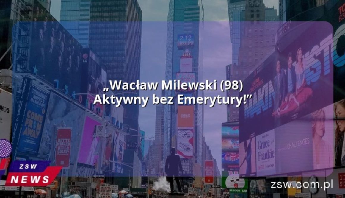 „Wacław Milewski (98) Aktywny bez Emerytury!”