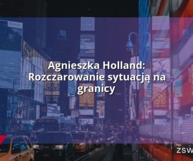 Agnieszka Holland: Rozczarowanie sytuacją na granicy