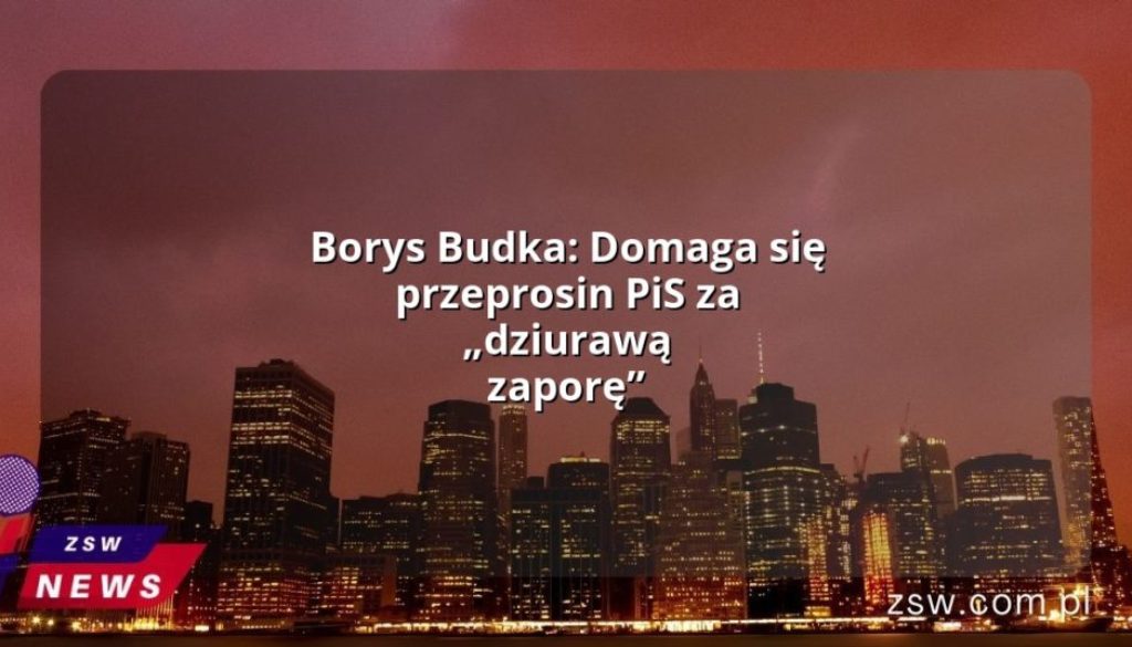 Borys Budka: Domaga się przeprosin PiS za „dziurawą zaporę”