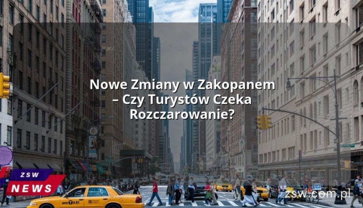 Nowe Zmiany w Zakopanem – Czy Turystów Czeka Rozczarowanie?