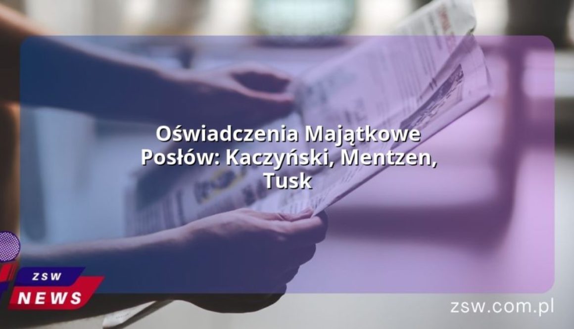 Oświadczenia Majątkowe Posłów: Kaczyński, Mentzen, Tusk