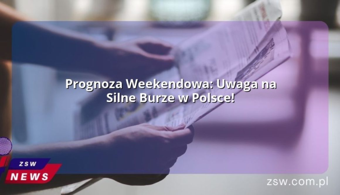 Prognoza Weekendowa: Uwaga na Silne Burze w Polsce!